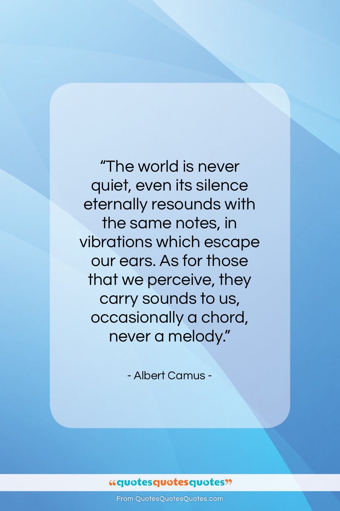 Albert Camus quote: “The world is never quiet…”- at QuotesQuotesQuotes.com