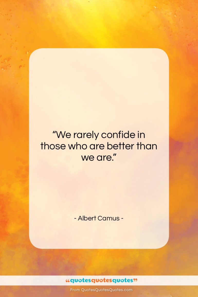 Albert Camus quote: “We rarely confide in those who are…”- at QuotesQuotesQuotes.com
