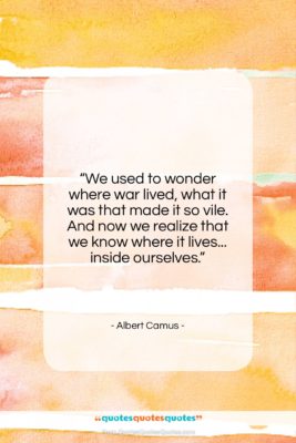Albert Camus quote: “We used to wonder where war lived,…”- at QuotesQuotesQuotes.com