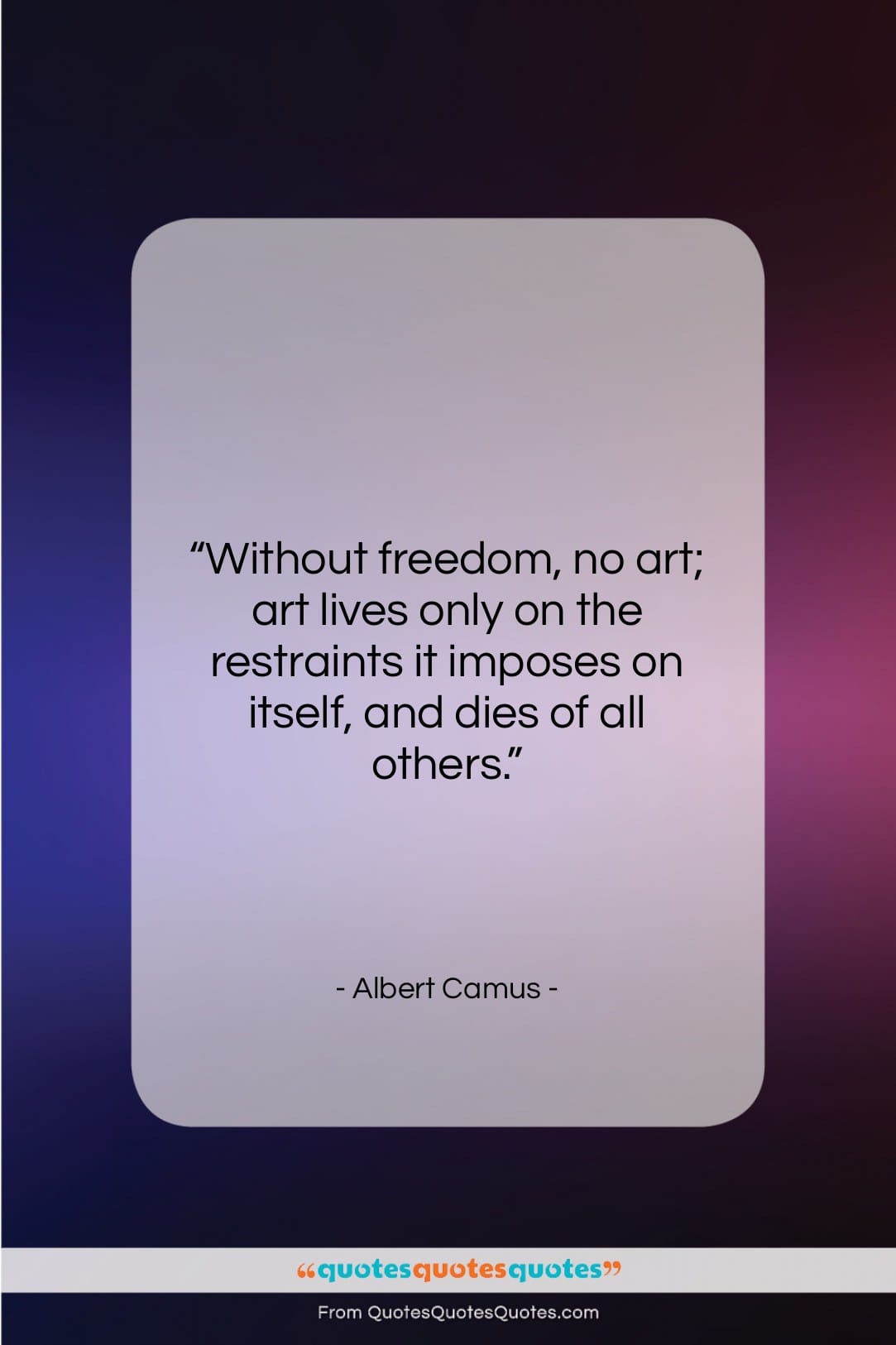 Albert Camus quote: “Without freedom, no art; art lives only…”- at QuotesQuotesQuotes.com