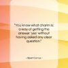 Albert Camus quote: “You know what charm is: a way…”- at QuotesQuotesQuotes.com