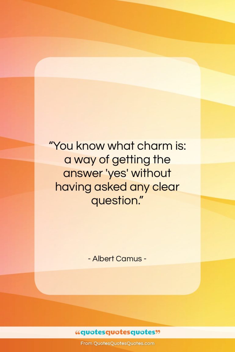 Albert Camus quote: “You know what charm is: a way…”- at QuotesQuotesQuotes.com