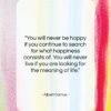 Albert Camus quote: “You will never be happy if you…”- at QuotesQuotesQuotes.com