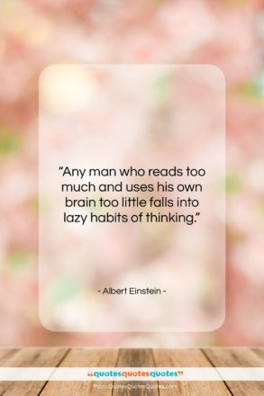 Albert Einstein quote: “Any man who reads too much and…”- at QuotesQuotesQuotes.com