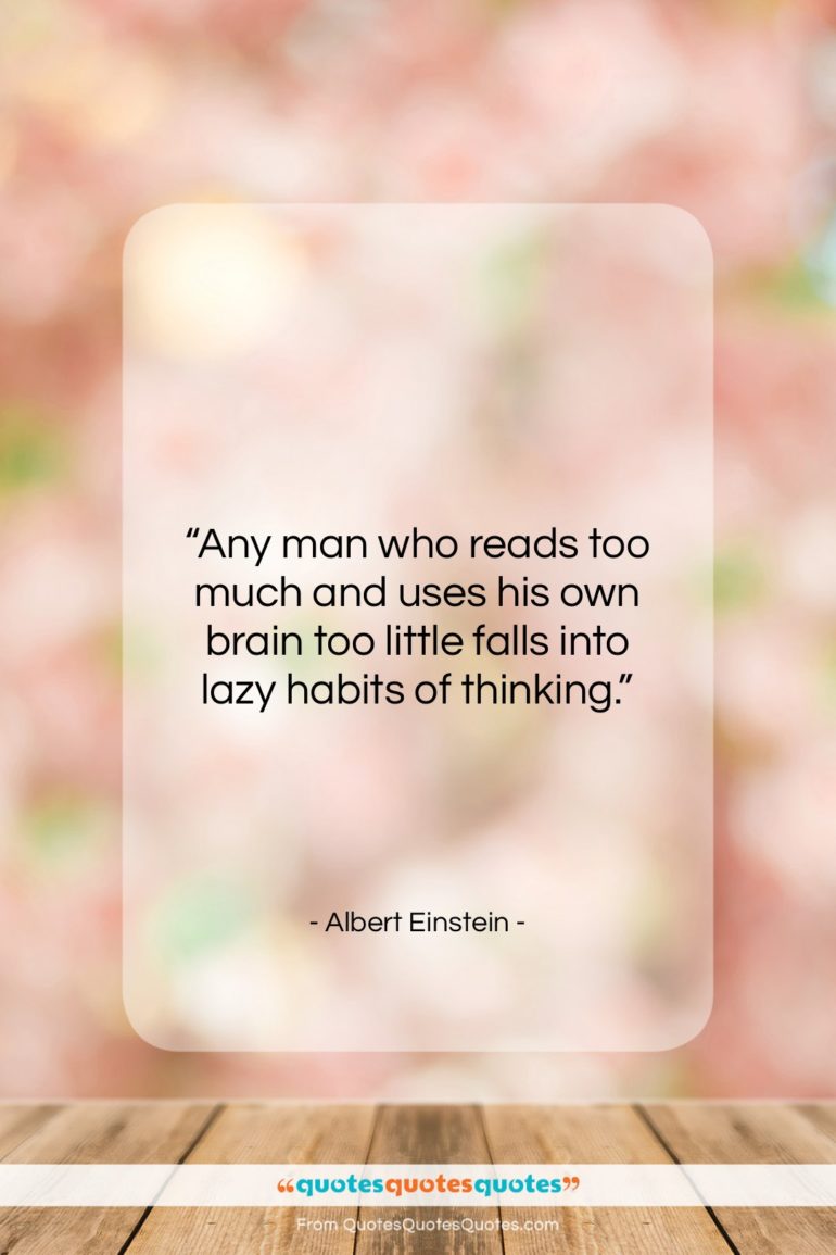 Albert Einstein quote: “Any man who reads too much and…”- at QuotesQuotesQuotes.com