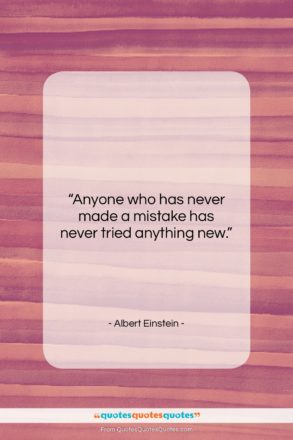 Albert Einstein quote: “Anyone who has never made a mistake…”- at QuotesQuotesQuotes.com