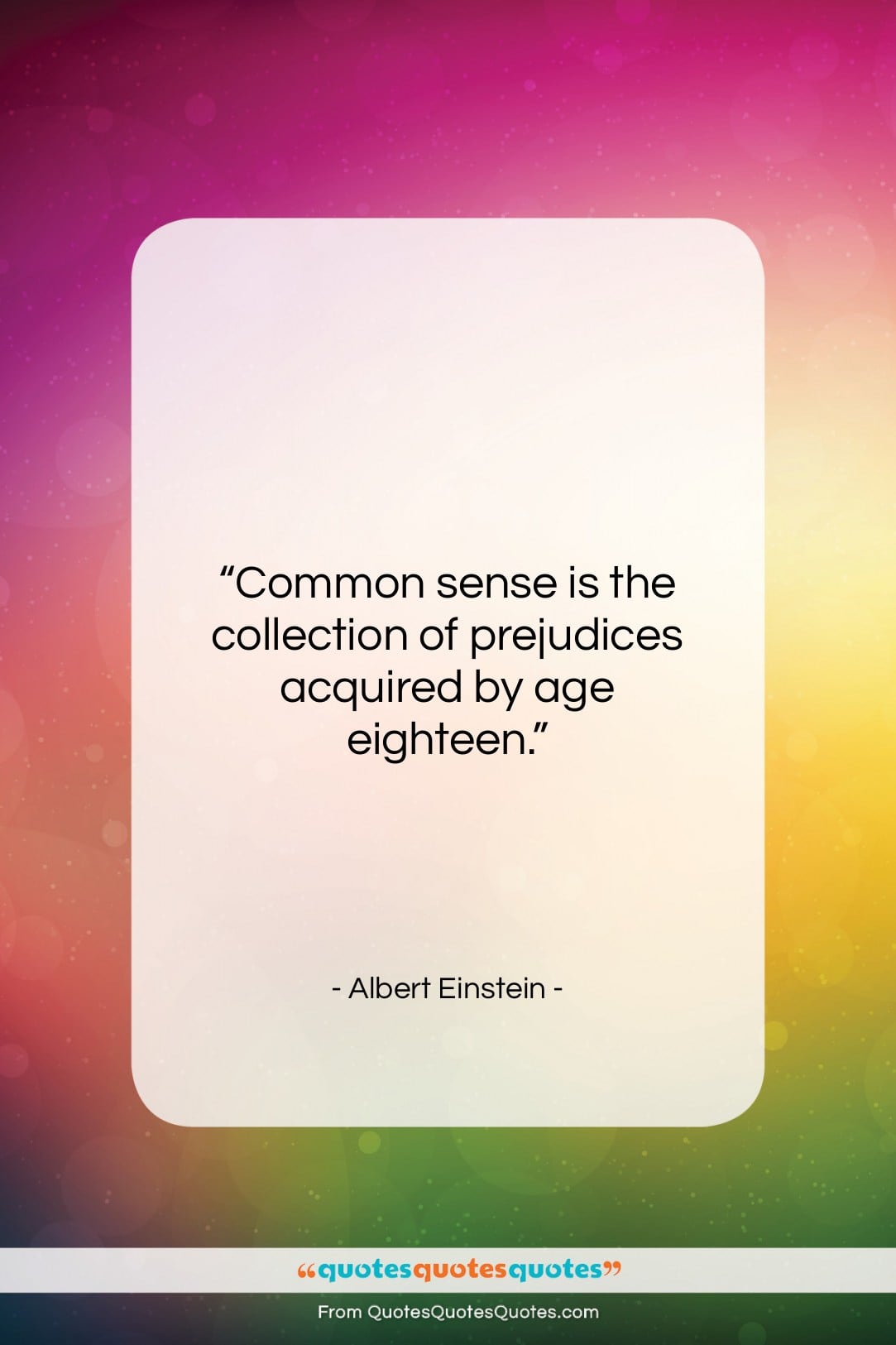 Albert Einstein quote: “Common sense is the collection of prejudices…”- at QuotesQuotesQuotes.com