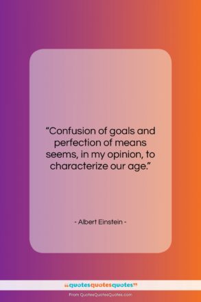 Albert Einstein quote: “Confusion of goals and perfection of means…”- at QuotesQuotesQuotes.com
