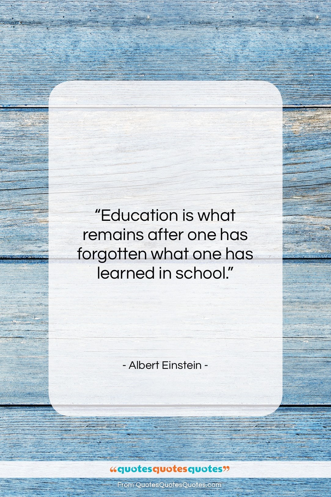Albert Einstein quote: “Education is what remains after one has…”- at QuotesQuotesQuotes.com
