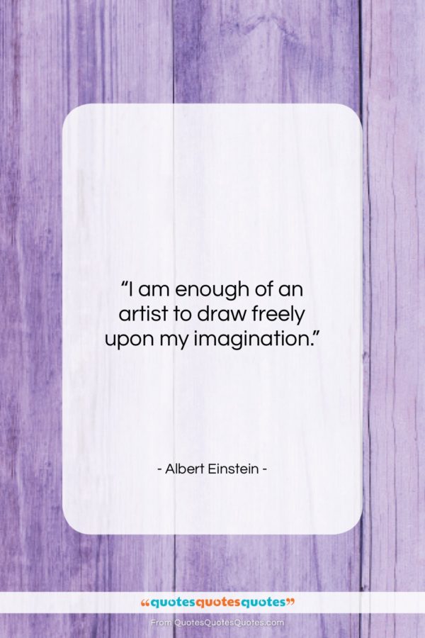 Albert Einstein quote: “I am enough of an artist to…”- at QuotesQuotesQuotes.com