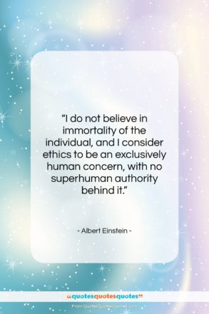 Albert Einstein quote: “I do not believe in immortality of…”- at QuotesQuotesQuotes.com