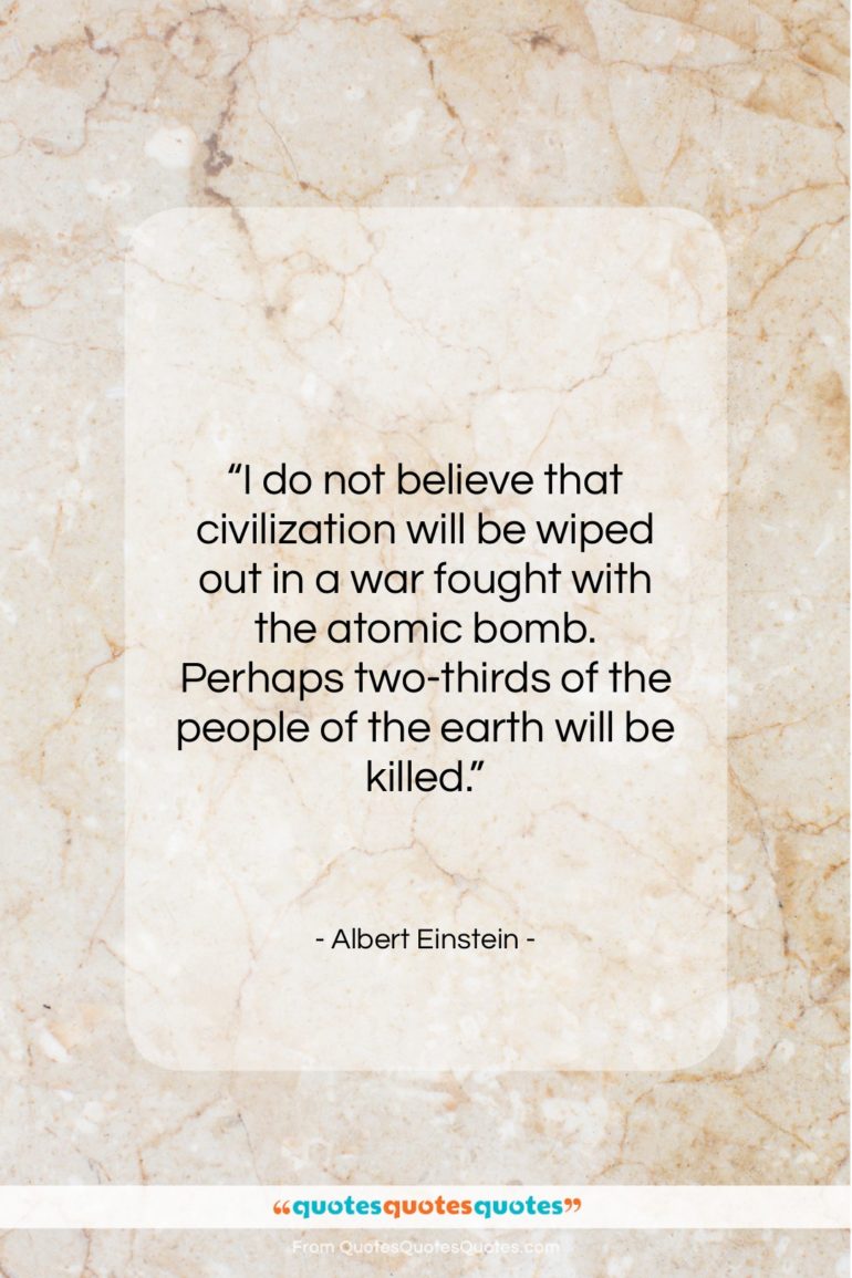 Albert Einstein quote: “I do not believe that civilization will…”- at QuotesQuotesQuotes.com