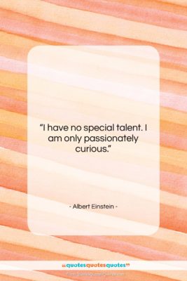 Albert Einstein quote: “I have no special talent. I am…”- at QuotesQuotesQuotes.com
