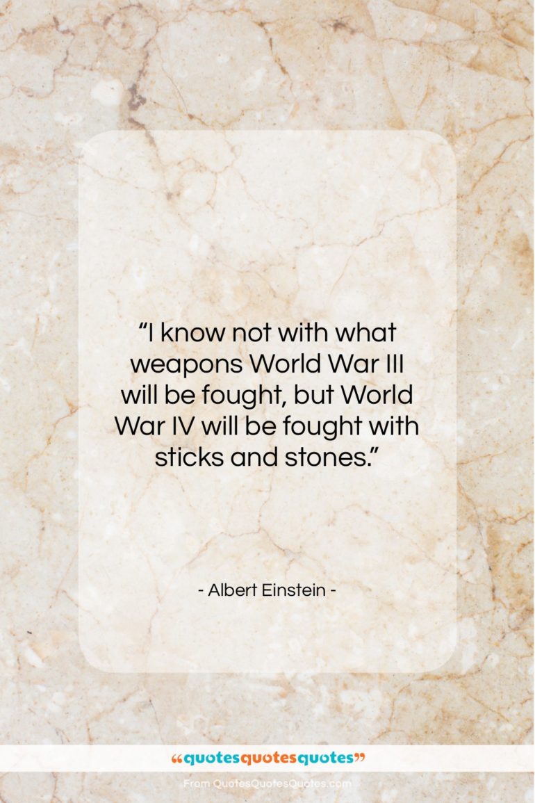 Albert Einstein quote: “I know not with what weapons World…”- at QuotesQuotesQuotes.com