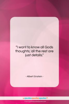 Albert Einstein quote: “I want to know all Gods thoughts;…”- at QuotesQuotesQuotes.com