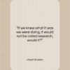Albert Einstein quote: “If we knew what it was we…”- at QuotesQuotesQuotes.com