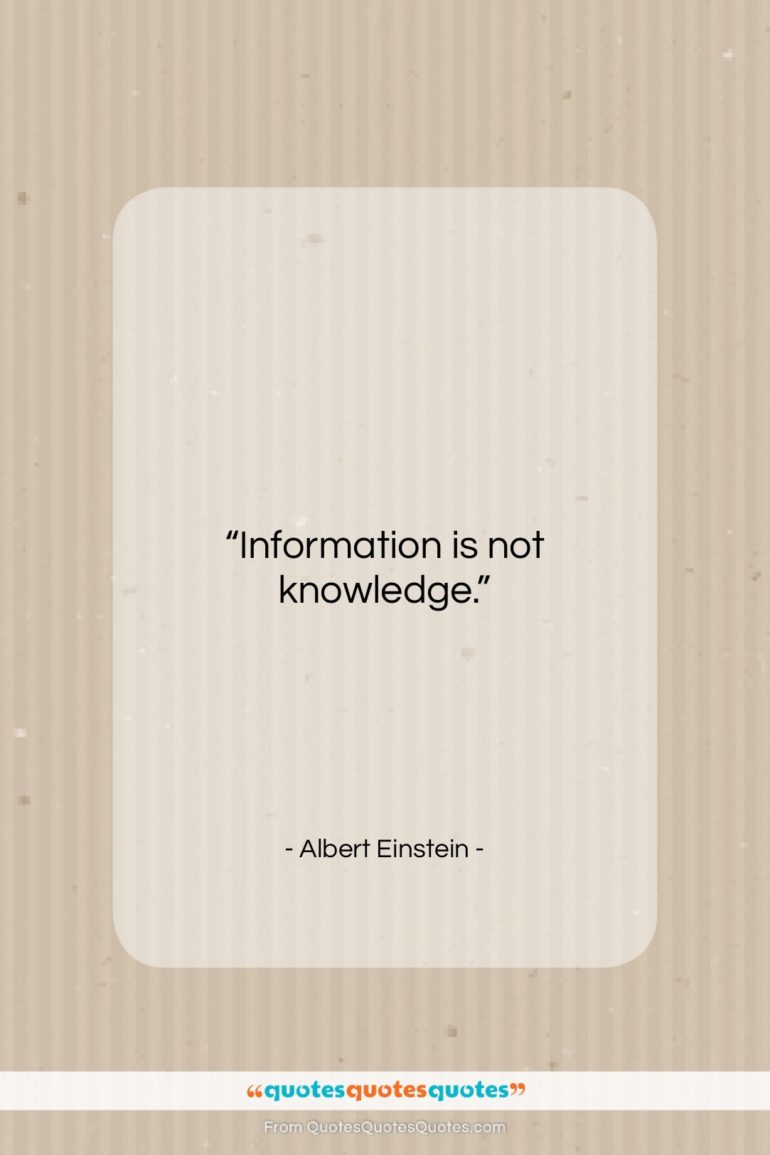 Albert Einstein quote: “Information is not knowledge….”- at QuotesQuotesQuotes.com
