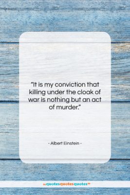 Albert Einstein quote: “It is my conviction that killing under…”- at QuotesQuotesQuotes.com