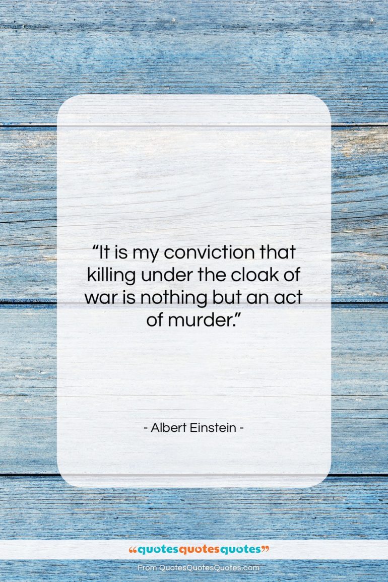 Albert Einstein quote: “It is my conviction that killing under…”- at QuotesQuotesQuotes.com