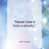 Albert Einstein quote: “Never lose a holy curiosity…”- at QuotesQuotesQuotes.com