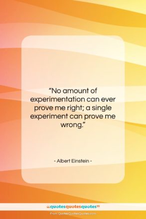 Albert Einstein quote: “No amount of experimentation can ever prove…”- at QuotesQuotesQuotes.com