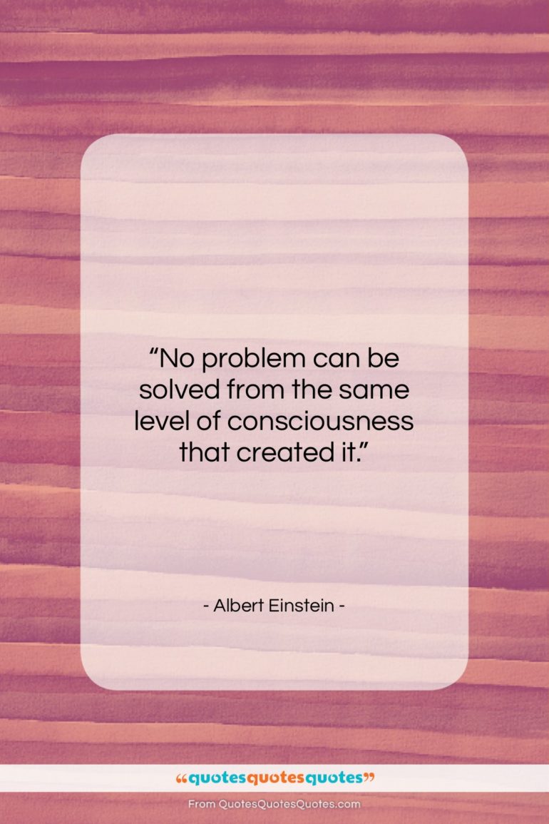 Albert Einstein quote: “No problem can be solved from the…”- at QuotesQuotesQuotes.com