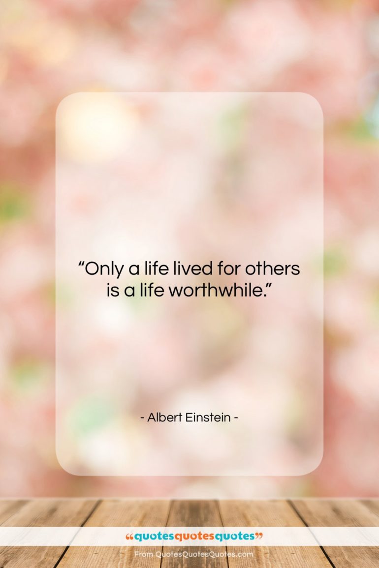 Albert Einstein quote: “Only a life lived for others is…”- at QuotesQuotesQuotes.com