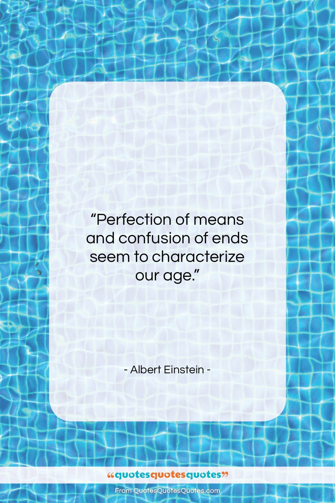 Albert Einstein quote: “Perfection of means and confusion of ends…”- at QuotesQuotesQuotes.com