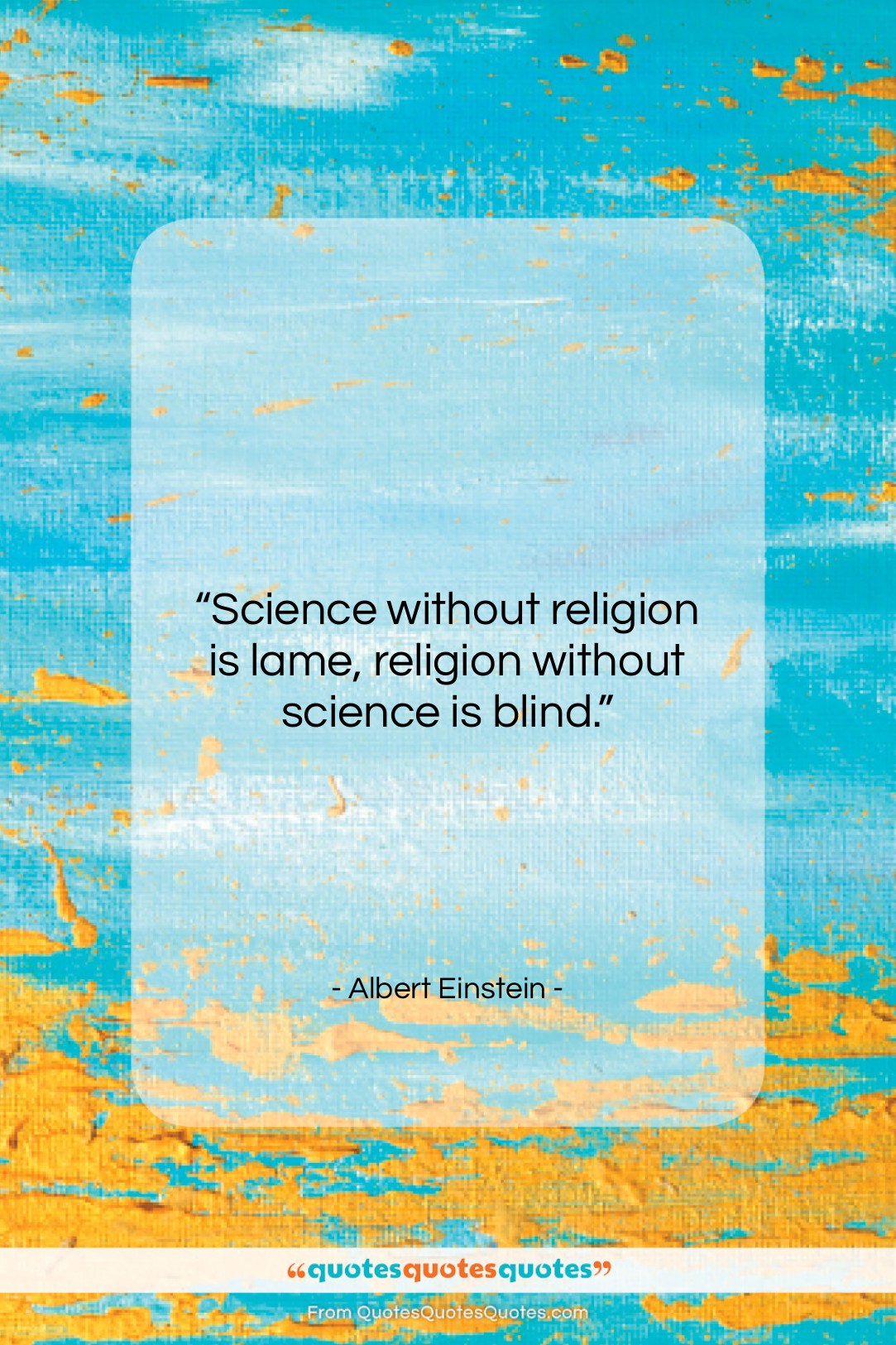 Albert Einstein quote: “Science without religion is lame, religion without…”- at QuotesQuotesQuotes.com