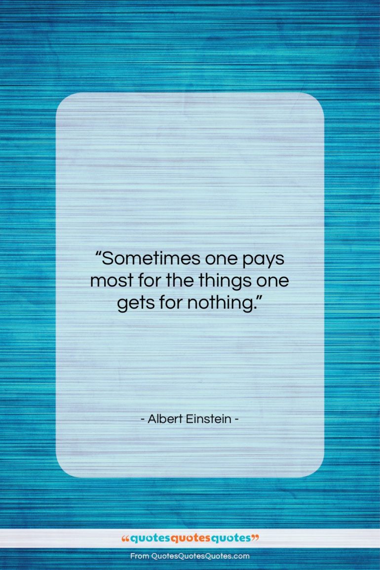 Albert Einstein quote: “Sometimes one pays most for the things…”- at QuotesQuotesQuotes.com