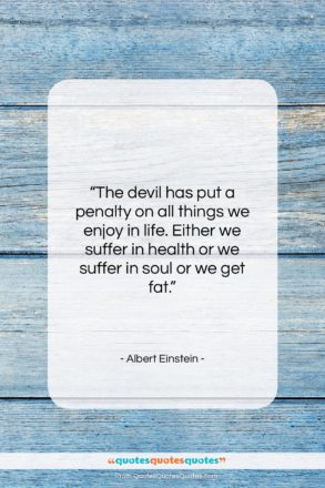 Albert Einstein quote: “The devil has put a penalty on…”- at QuotesQuotesQuotes.com