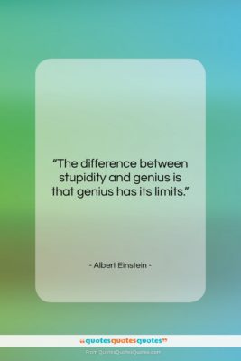 Albert Einstein quote: “The difference between stupidity and genius is…”- at QuotesQuotesQuotes.com