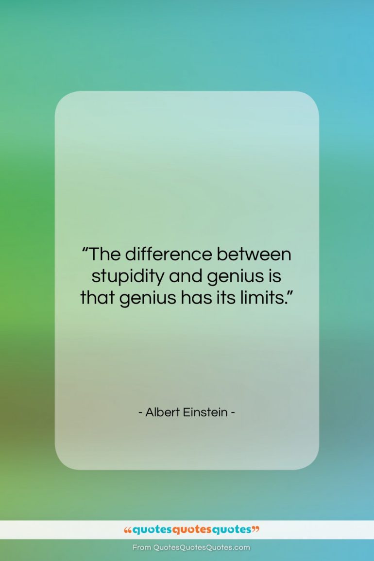 Albert Einstein quote: “The difference between stupidity and genius is…”- at QuotesQuotesQuotes.com