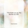 Albert Einstein quote: “The faster you go, the shorter you…”- at QuotesQuotesQuotes.com