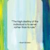 Albert Einstein quote: “The high destiny of the individual is…”- at QuotesQuotesQuotes.com