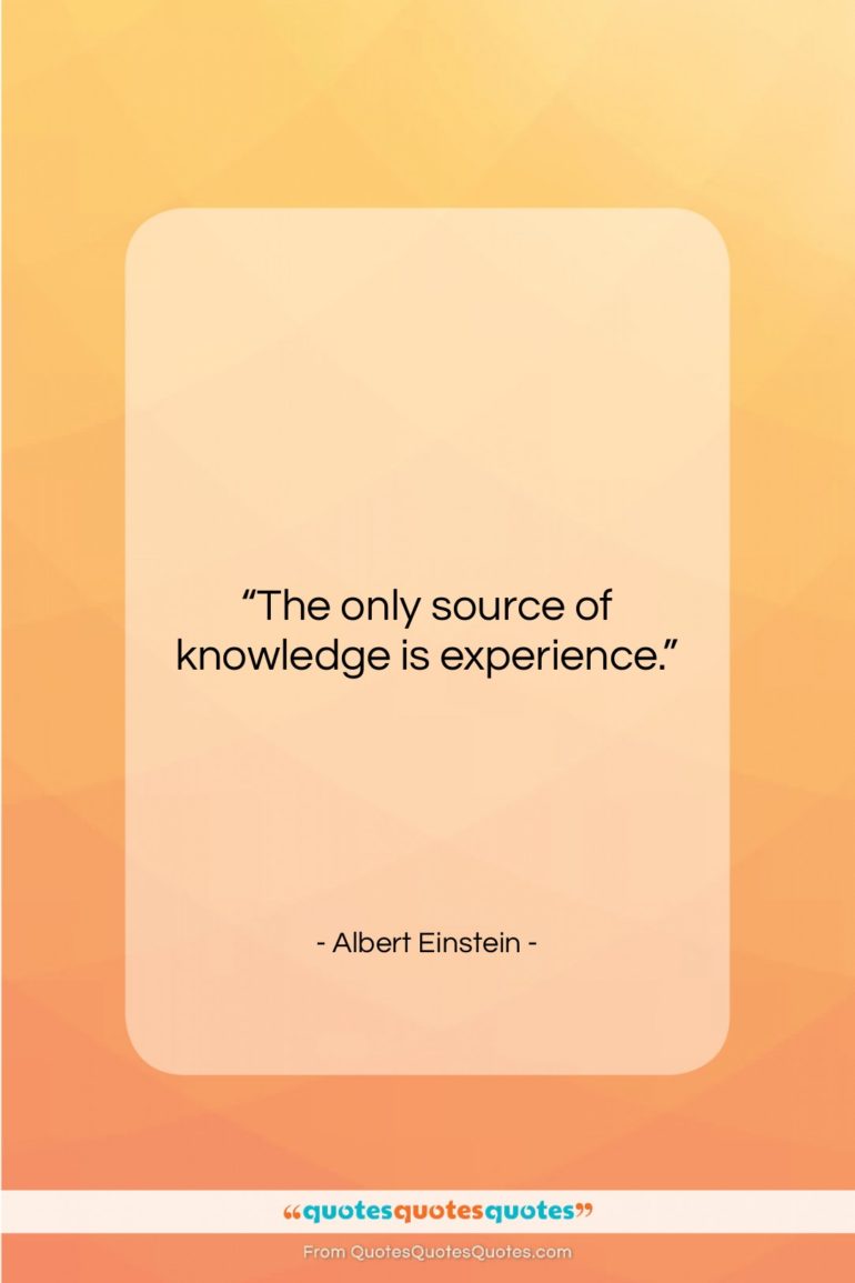 Albert Einstein quote: “The only source of knowledge is experience….”- at QuotesQuotesQuotes.com