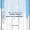 Albert Einstein quote: “The only thing that interferes with my…”- at QuotesQuotesQuotes.com