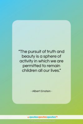 Albert Einstein quote: “The pursuit of truth and beauty is…”- at QuotesQuotesQuotes.com
