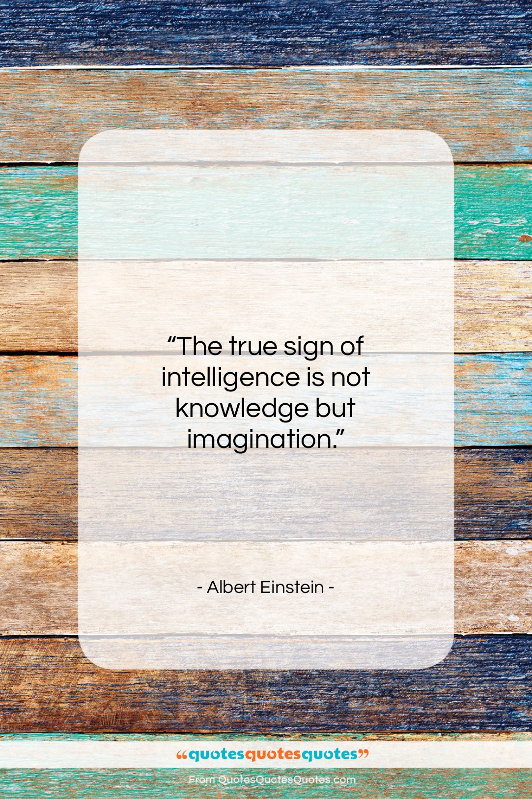 Albert Einstein quote: “The true sign of intelligence is not…”- at QuotesQuotesQuotes.com