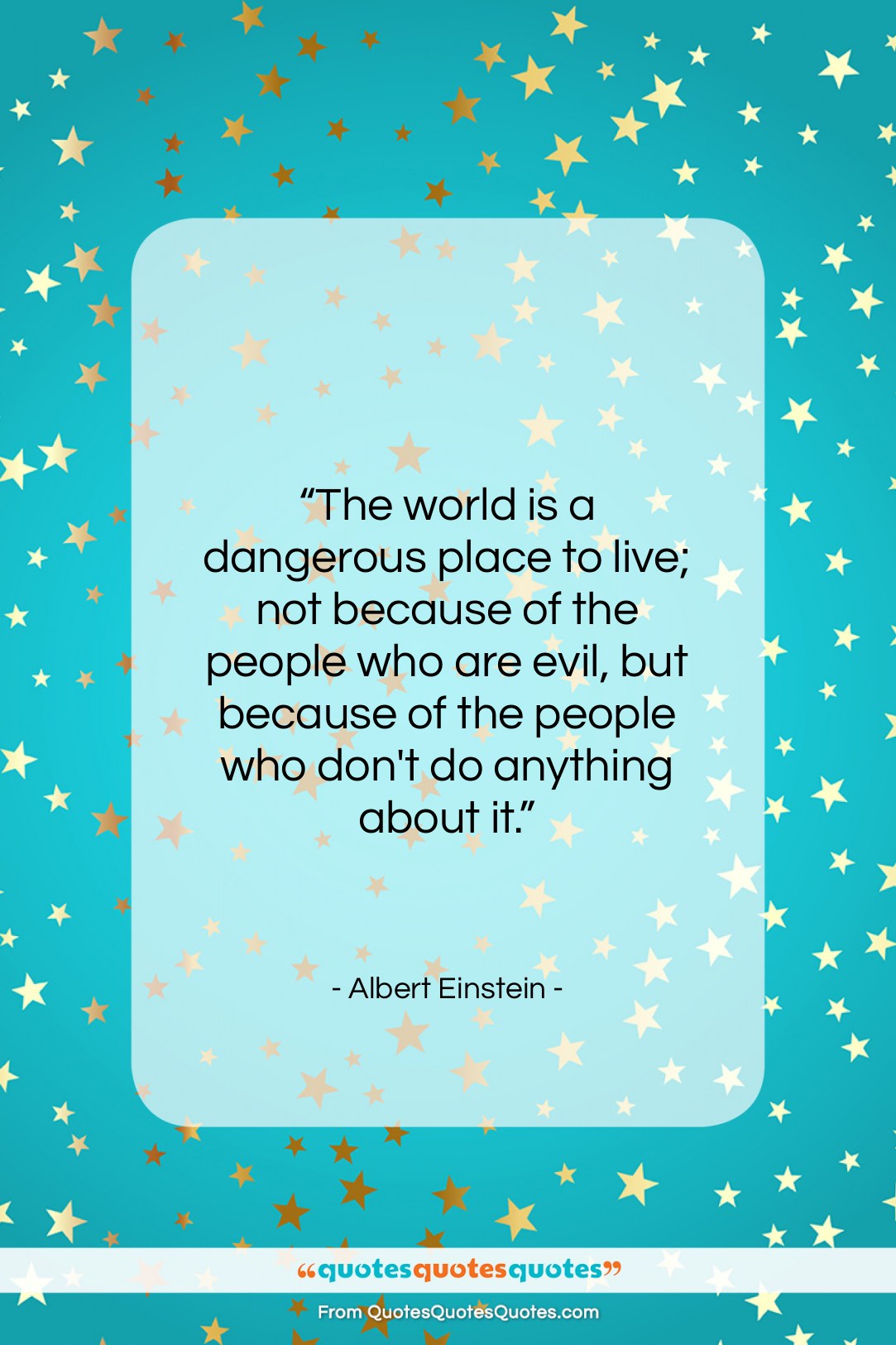 Albert Einstein quote: “The world is a dangerous place to…”- at QuotesQuotesQuotes.com
