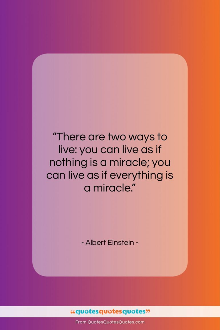Albert Einstein quote: “There are two ways to live: you…”- at QuotesQuotesQuotes.com
