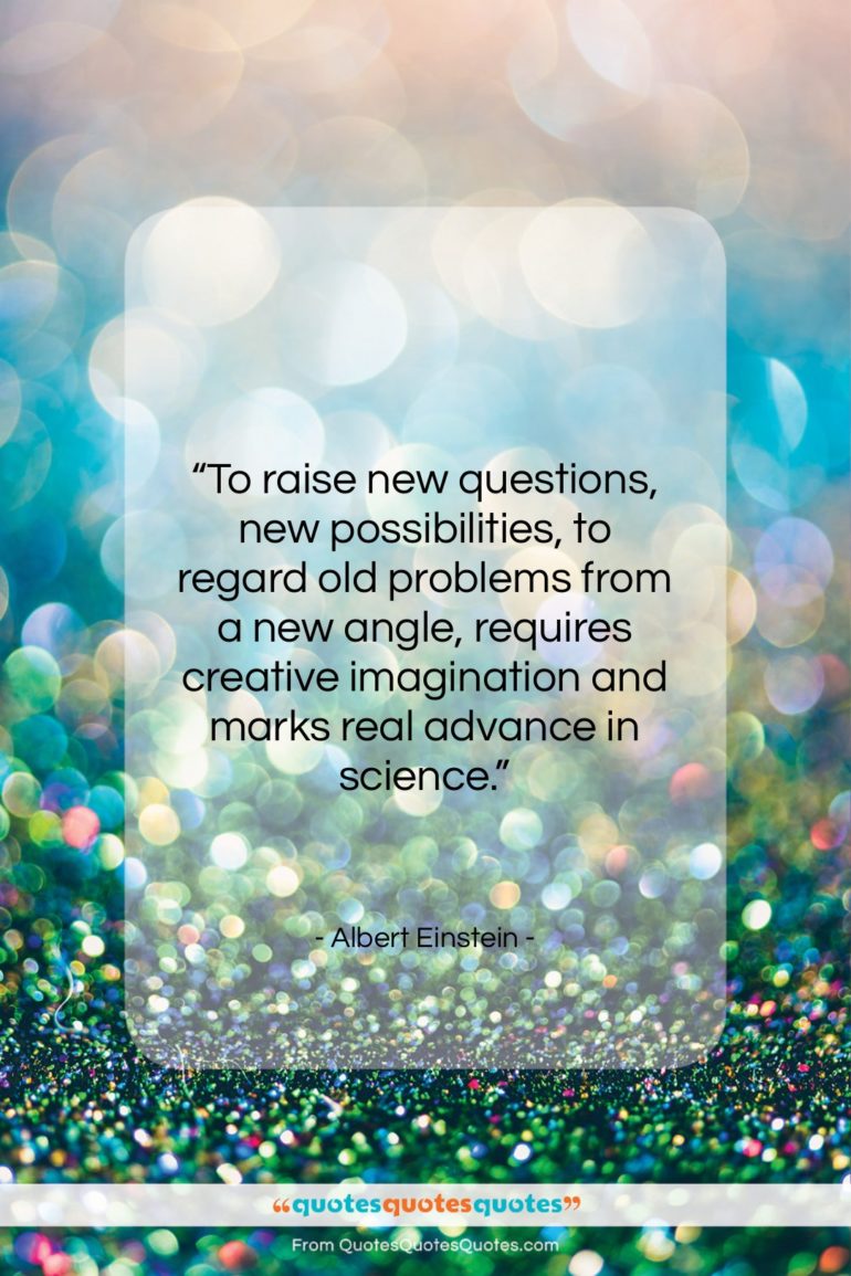 Albert Einstein quote: “To raise new questions, new possibilities, to…”- at QuotesQuotesQuotes.com