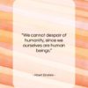 Albert Einstein quote: “We cannot despair of humanity, since we…”- at QuotesQuotesQuotes.com