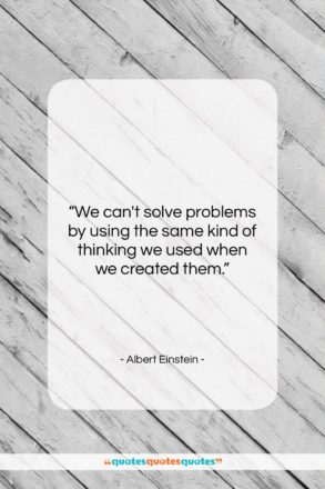 Albert Einstein quote: “We can’t solve problems by using the…”- at QuotesQuotesQuotes.com