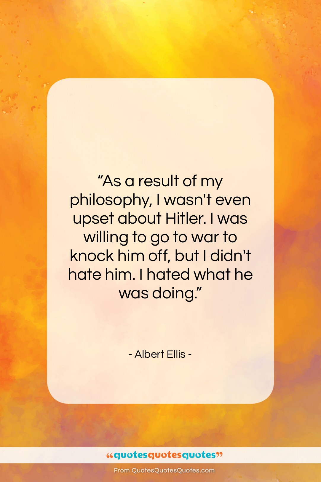 Albert Ellis quote: “As a result of my philosophy, I…”- at QuotesQuotesQuotes.com