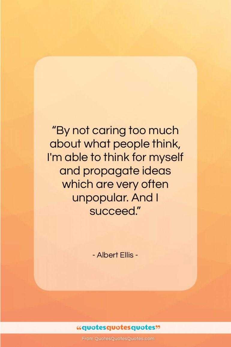 Albert Ellis quote: “By not caring too much about what…”- at QuotesQuotesQuotes.com