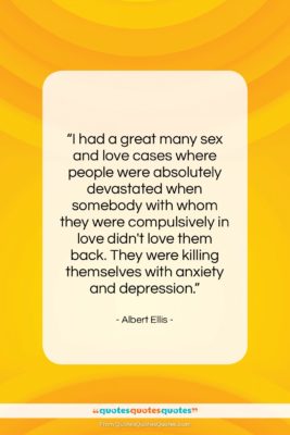 Albert Ellis quote: “I had a great many sex and…”- at QuotesQuotesQuotes.com