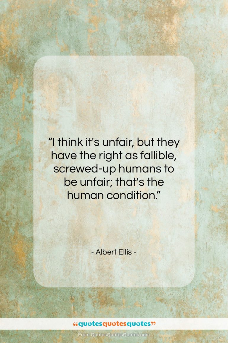 Albert Ellis quote: “I think it’s unfair, but they have…”- at QuotesQuotesQuotes.com