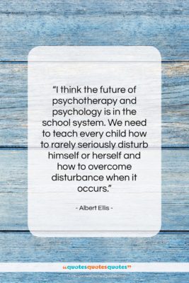 Albert Ellis quote: “I think the future of psychotherapy and…”- at QuotesQuotesQuotes.com
