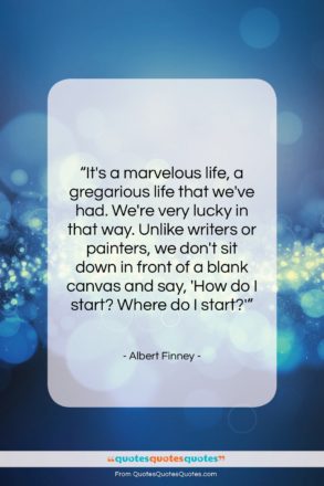 Albert Finney quote: “It’s a marvelous life, a gregarious life…”- at QuotesQuotesQuotes.com
